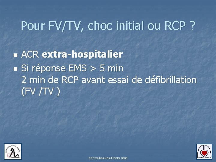 Pour FV/TV, choc initial ou RCP ? n n ACR extra-hospitalier Si réponse EMS