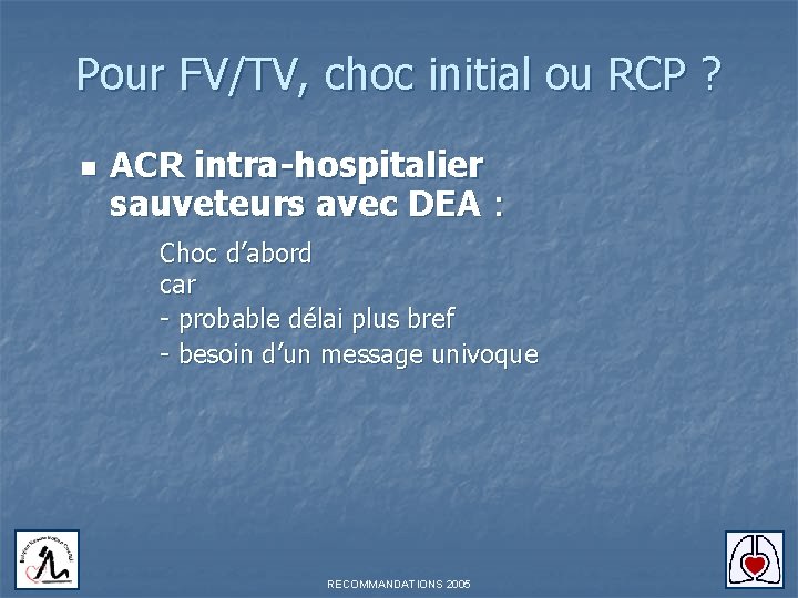 Pour FV/TV, choc initial ou RCP ? n ACR intra-hospitalier sauveteurs avec DEA :