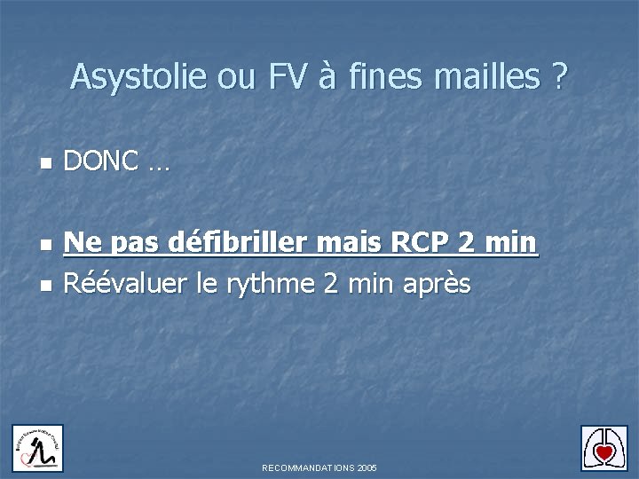 Asystolie ou FV à fines mailles ? n n n DONC … Ne pas