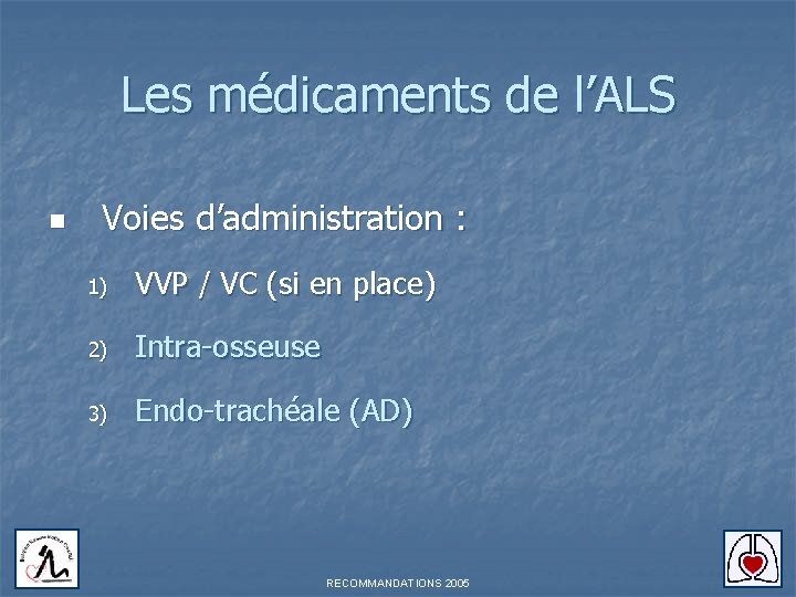Les médicaments de l’ALS n Voies d’administration : 1) VVP / VC (si en