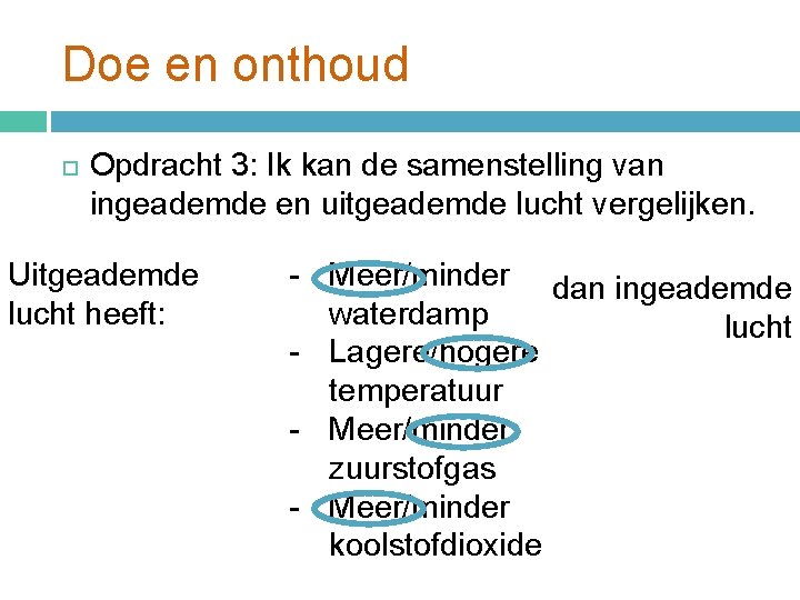 Doe en onthoud Opdracht 3: Ik kan de samenstelling van ingeademde en uitgeademde lucht