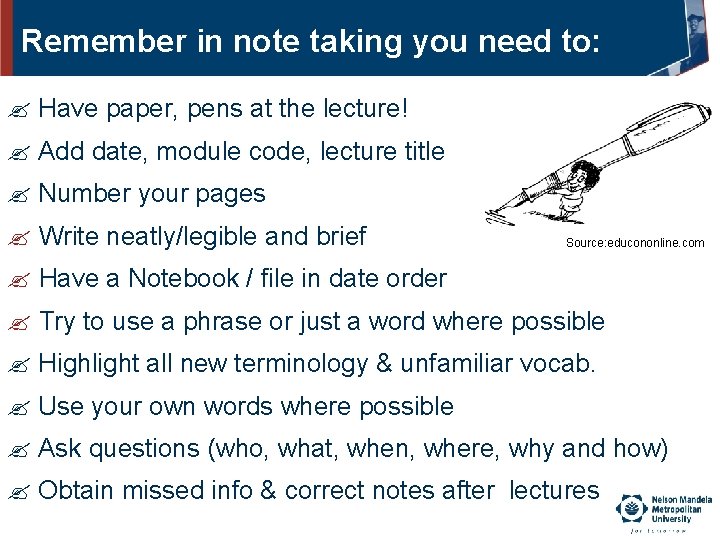 Remember in note taking you need to: Have paper, pens at the lecture! Add