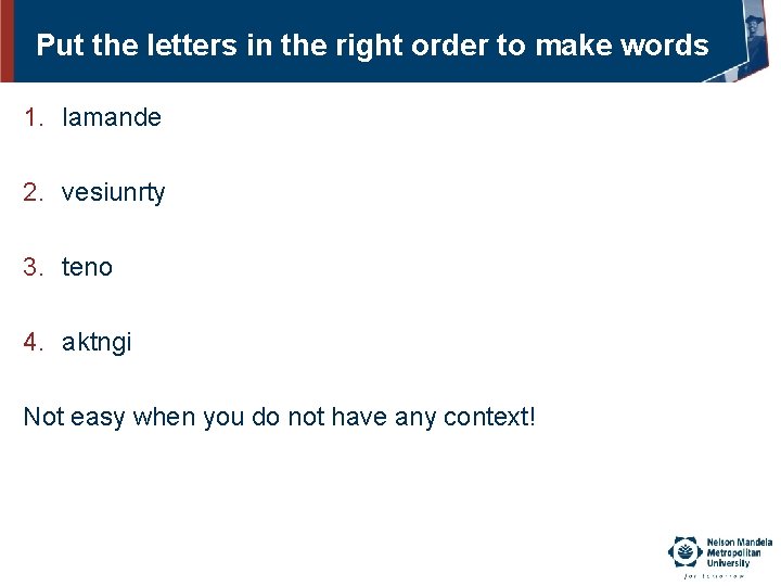 Put the letters in the right order to make words 1. lamande 2. vesiunrty