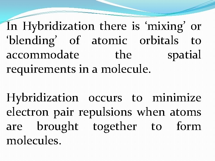 In Hybridization there is ‘mixing’ or ‘blending’ of atomic orbitals to accommodate the spatial