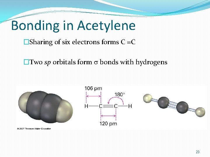 Bonding in Acetylene �Sharing of six electrons forms C ºC �Two sp orbitals form