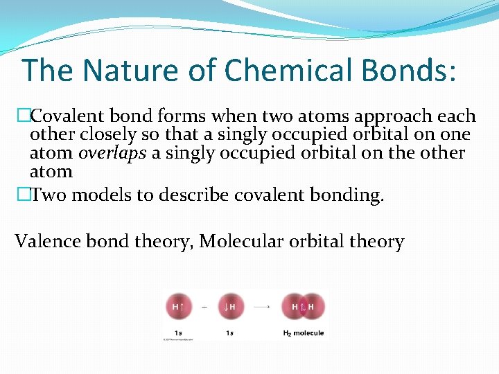 The Nature of Chemical Bonds: �Covalent bond forms when two atoms approach each other