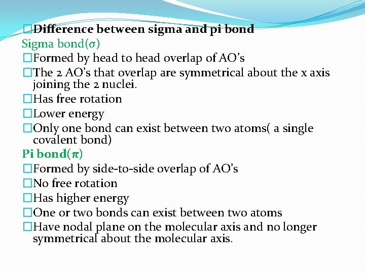 �Difference between sigma and pi bond Sigma bond(σ) �Formed by head to head overlap