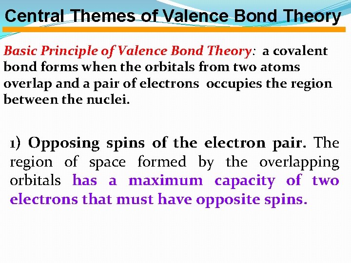 Central Themes of Valence Bond Theory Basic Principle of Valence Bond Theory: a covalent