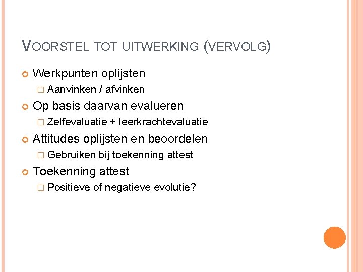 VOORSTEL TOT UITWERKING (VERVOLG) Werkpunten oplijsten � Aanvinken / afvinken Op basis daarvan evalueren