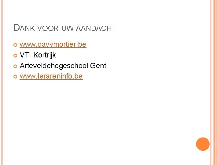 DANK VOOR UW AANDACHT www. davymortier. be VTI Kortrijk Arteveldehogeschool Gent www. lerareninfo. be