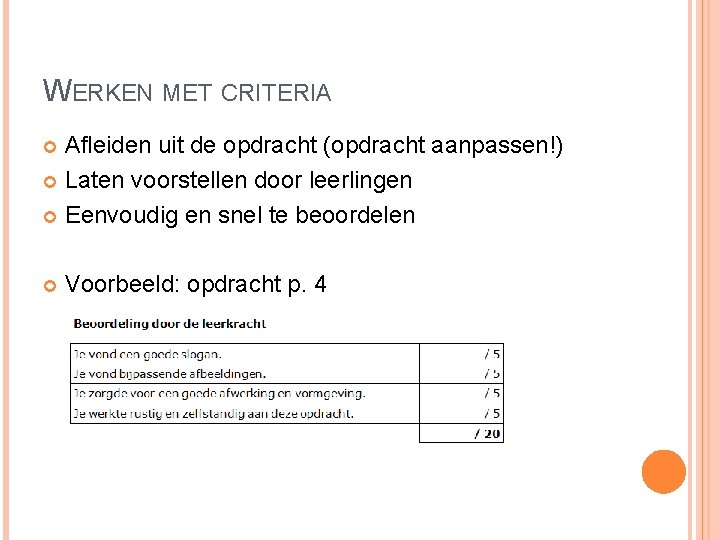 WERKEN MET CRITERIA Afleiden uit de opdracht (opdracht aanpassen!) Laten voorstellen door leerlingen Eenvoudig