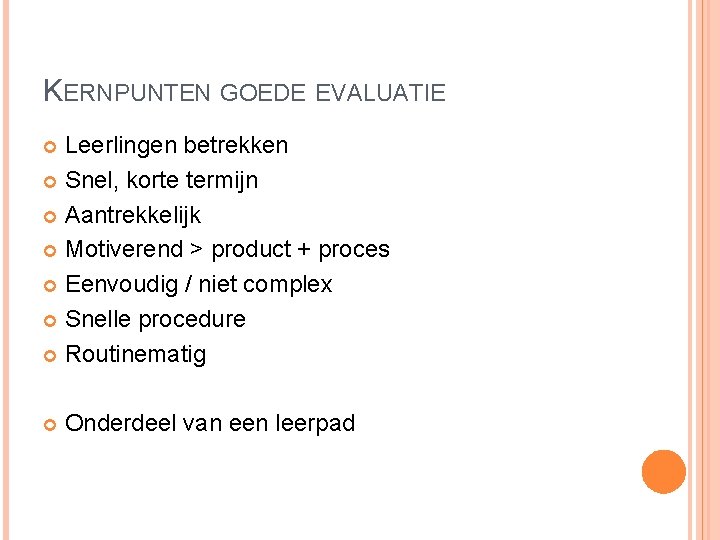 KERNPUNTEN GOEDE EVALUATIE Leerlingen betrekken Snel, korte termijn Aantrekkelijk Motiverend > product + proces