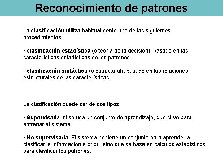 Reconocimiento de patrones La clasificación utiliza habitualmente uno de las siguientes procedimientos: • clasificación