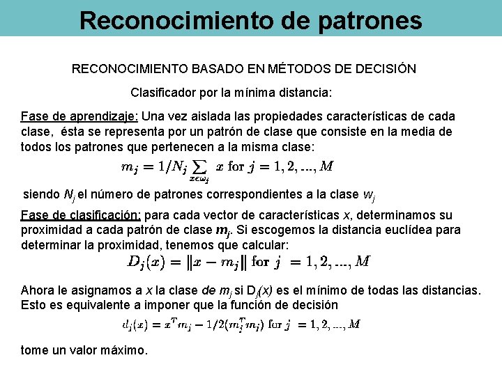 Reconocimiento de patrones RECONOCIMIENTO BASADO EN MÉTODOS DE DECISIÓN Clasificador por la mínima distancia: