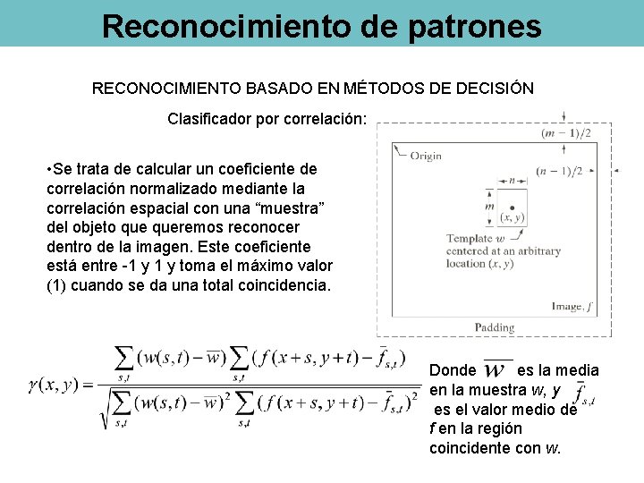 Reconocimiento de patrones RECONOCIMIENTO BASADO EN MÉTODOS DE DECISIÓN Clasificador por correlación: • Se