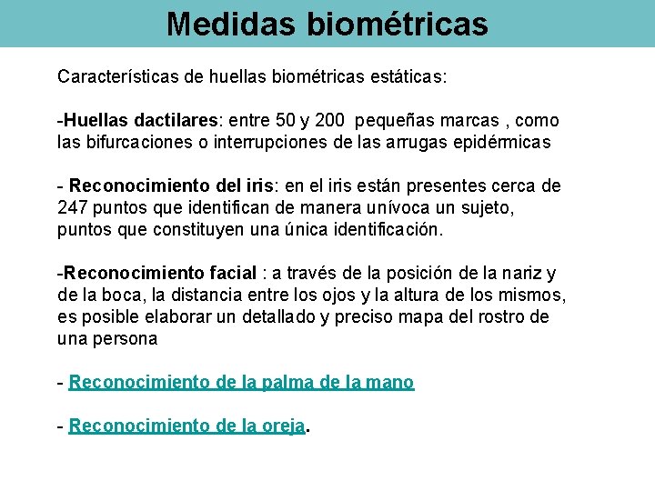 Medidas biométricas Características de huellas biométricas estáticas: -Huellas dactilares: entre 50 y 200 pequeñas