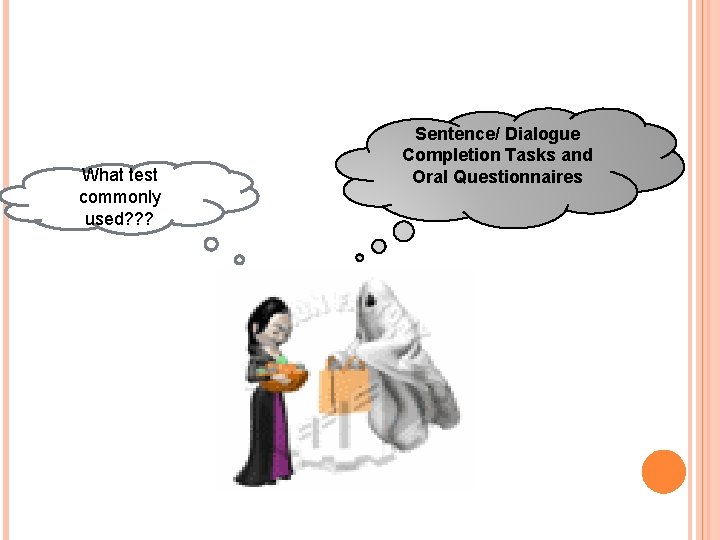 What test commonly used? ? ? Sentence/ Dialogue Completion Tasks and Oral Questionnaires 
