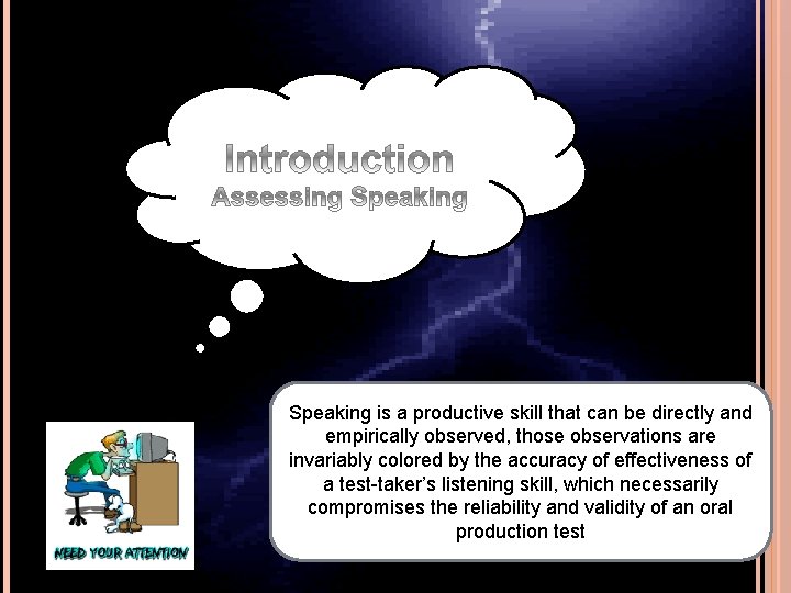 Speaking is a productive skill that can be directly and empirically observed, those observations
