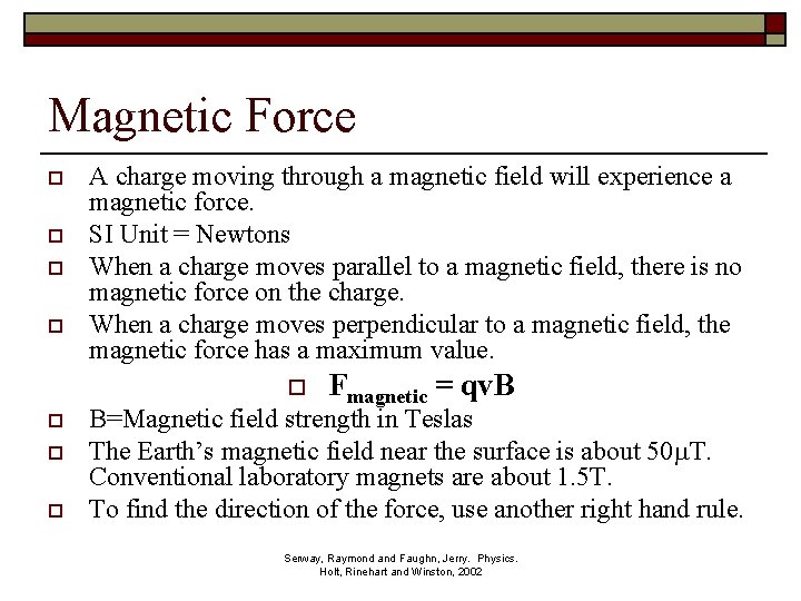 Magnetic Force o o A charge moving through a magnetic field will experience a