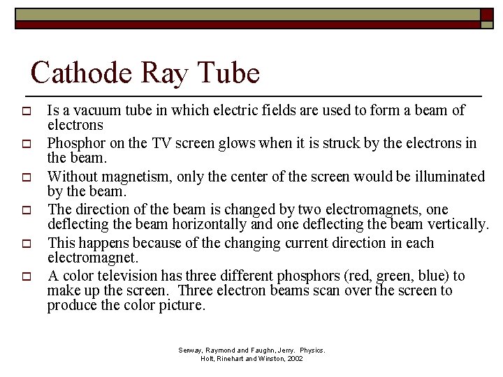 Cathode Ray Tube o o o Is a vacuum tube in which electric fields