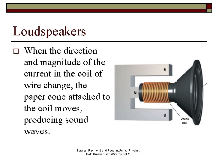 Loudspeakers o When the direction and magnitude of the current in the coil of