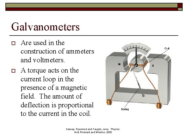 Galvanometers o o Are used in the construction of ammeters and voltmeters. A torque