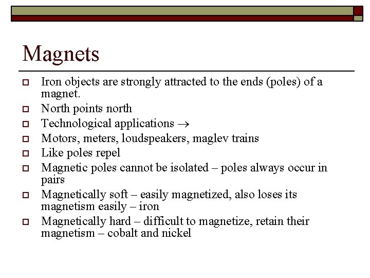 Magnets o o o o Iron objects are strongly attracted to the ends (poles)