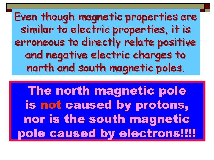 Even though magnetic properties are similar to electric properties, it is erroneous to directly