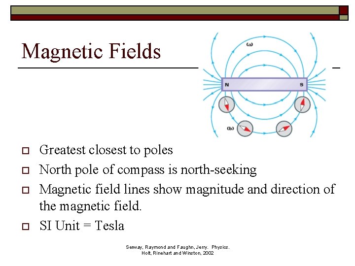 Magnetic Fields o o Greatest closest to poles North pole of compass is north-seeking
