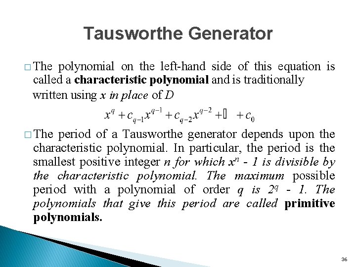 Tausworthe Generator � The polynomial on the left-hand side of this equation is called