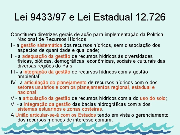 Lei 9433/97 e Lei Estadual 12. 726 Constituem diretrizes gerais de ação para implementação