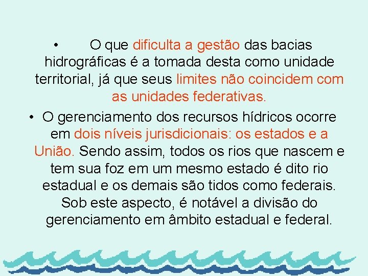  • O que dificulta a gestão das bacias hidrográficas é a tomada desta