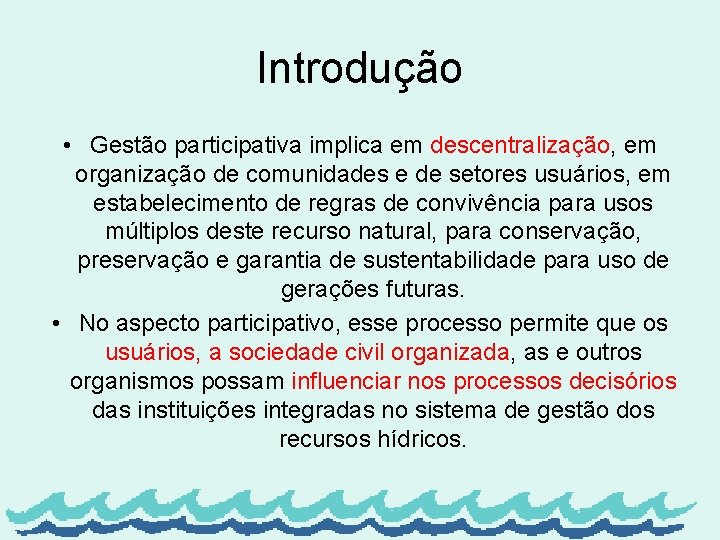 Introdução • Gestão participativa implica em descentralização, em organização de comunidades e de setores