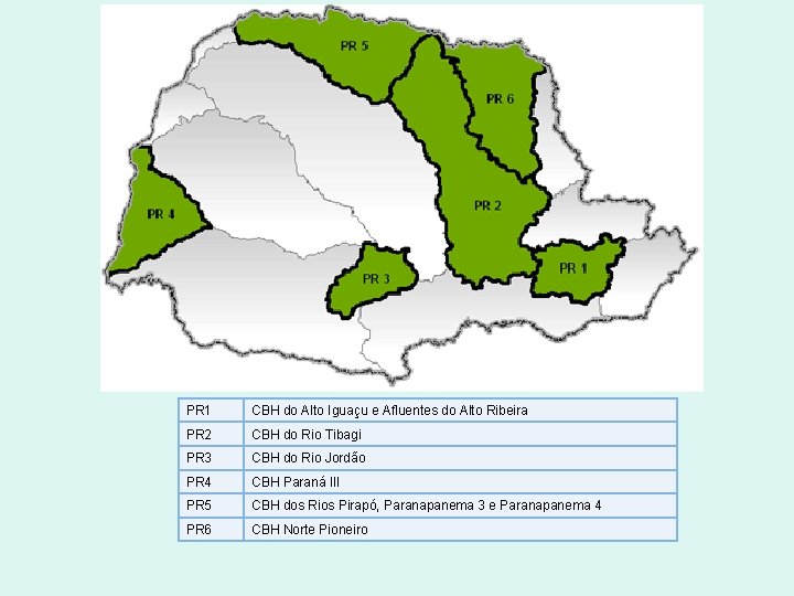 PR 1 CBH do Alto Iguaçu e Afluentes do Alto Ribeira PR 2 CBH