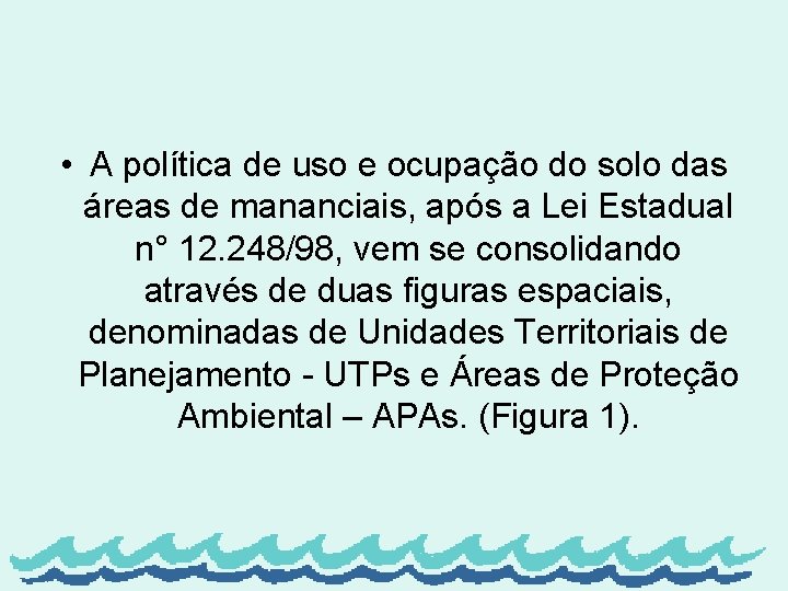  • A política de uso e ocupação do solo das áreas de mananciais,