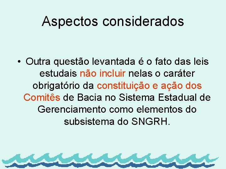 Aspectos considerados • Outra questão levantada é o fato das leis estudais não incluir