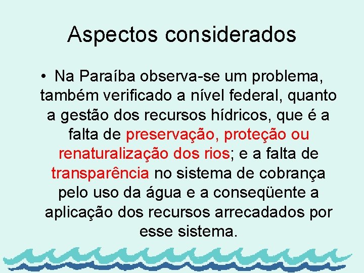 Aspectos considerados • Na Paraíba observa-se um problema, também verificado a nível federal, quanto