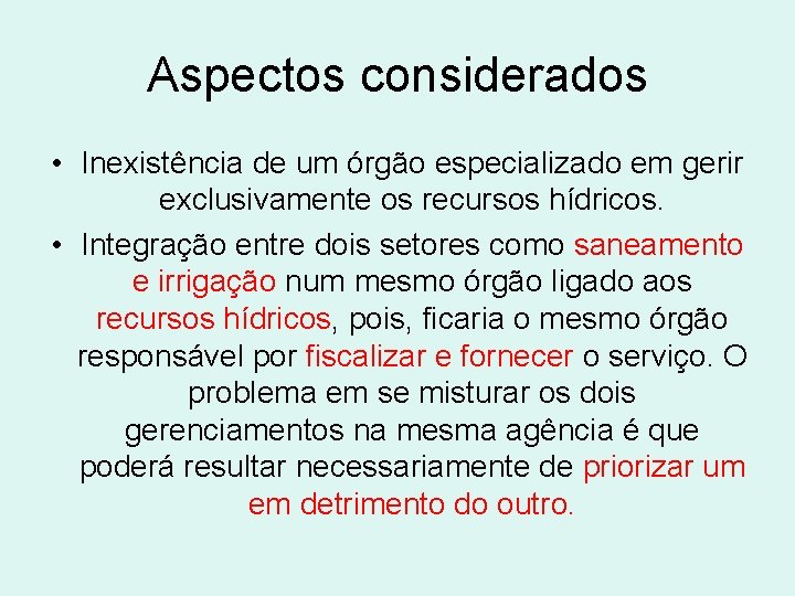 Aspectos considerados • Inexistência de um órgão especializado em gerir exclusivamente os recursos hídricos.