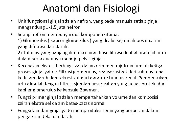 Anatomi dan Fisiologi • Unit fungsional ginjal adalah nefron, yang pada manusia setiap ginjal