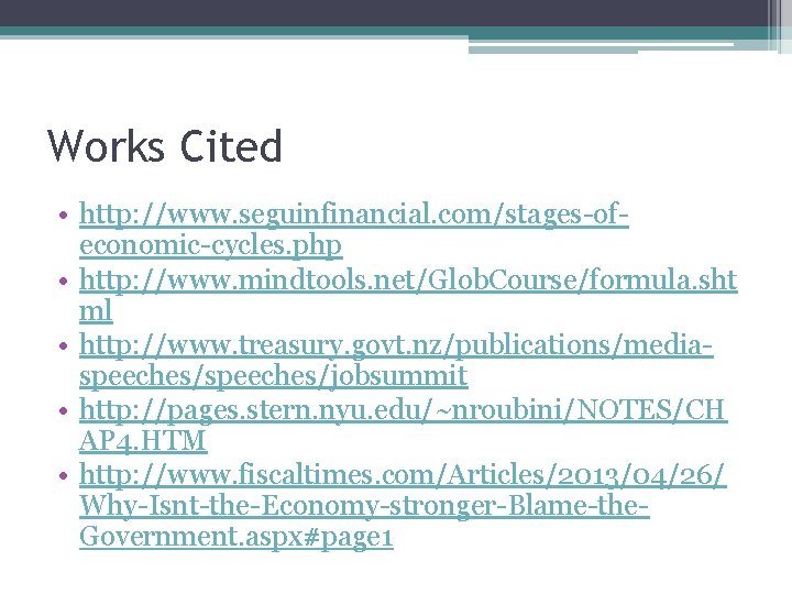 Works Cited • http: //www. seguinfinancial. com/stages-ofeconomic-cycles. php • http: //www. mindtools. net/Glob. Course/formula.
