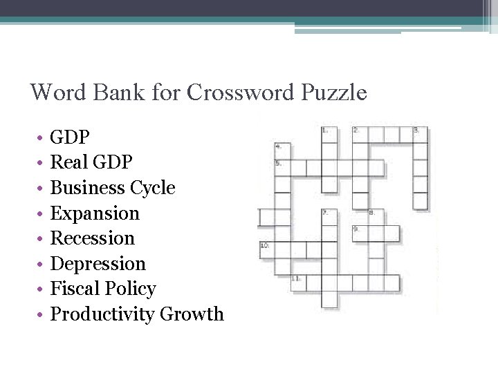 Word Bank for Crossword Puzzle • • GDP Real GDP Business Cycle Expansion Recession