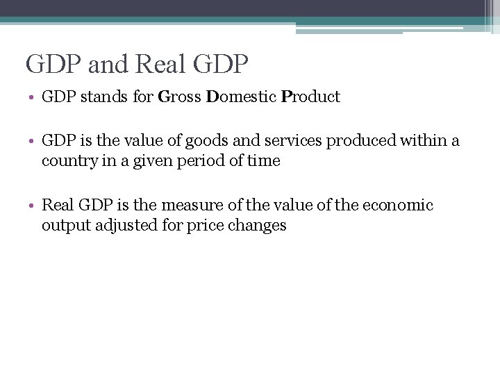 GDP and Real GDP • GDP stands for Gross Domestic Product • GDP is