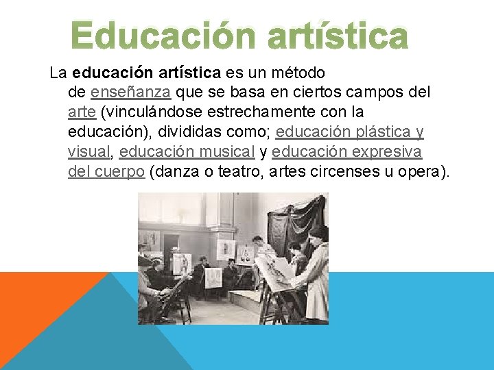 Educación artística La educación artística es un método de enseñanza que se basa en