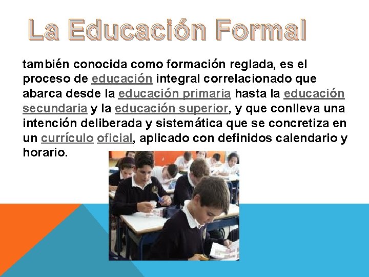 La Educación Formal también conocida como formación reglada, es el proceso de educación integral