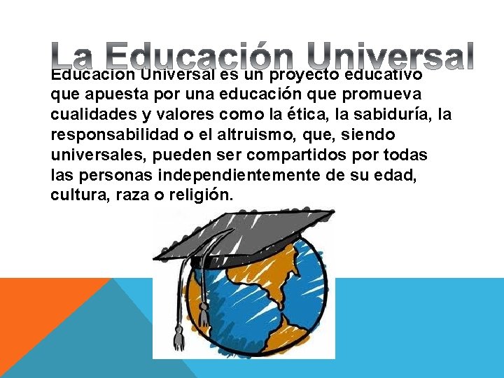 Educación Universal es un proyecto educativo que apuesta por una educación que promueva cualidades
