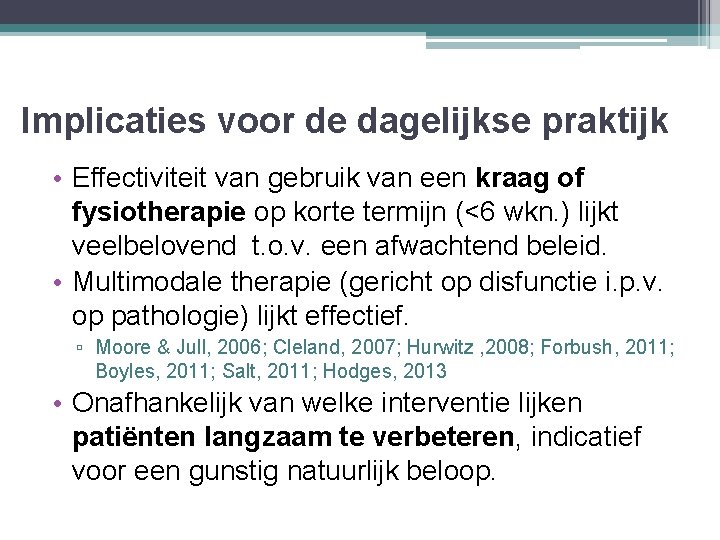 Implicaties voor de dagelijkse praktijk • Effectiviteit van gebruik van een kraag of fysiotherapie