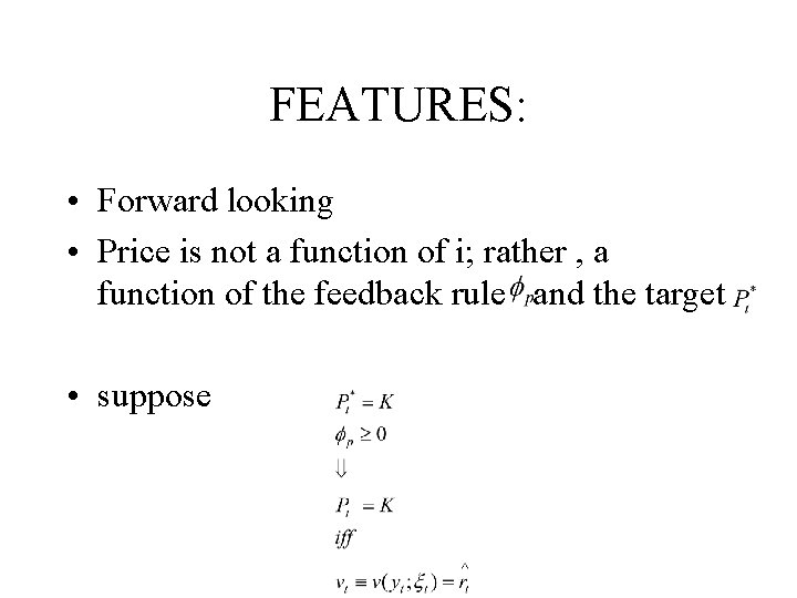 FEATURES: • Forward looking • Price is not a function of i; rather ,