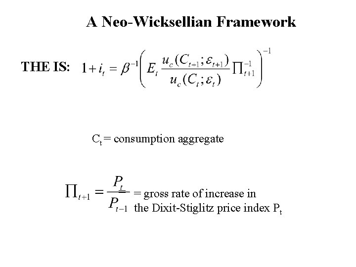 A Neo-Wicksellian Framework THE IS: Ct = consumption aggregate = = gross rate of A Neo-Wicksellian Framework THE IS: Ct = consumption aggregate = = gross rate of