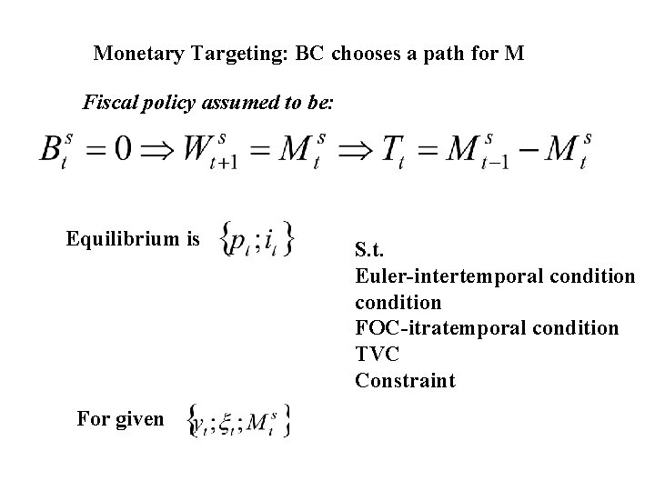 Monetary Targeting: BC chooses a path for M Fiscal policy assumed to be: Equilibrium