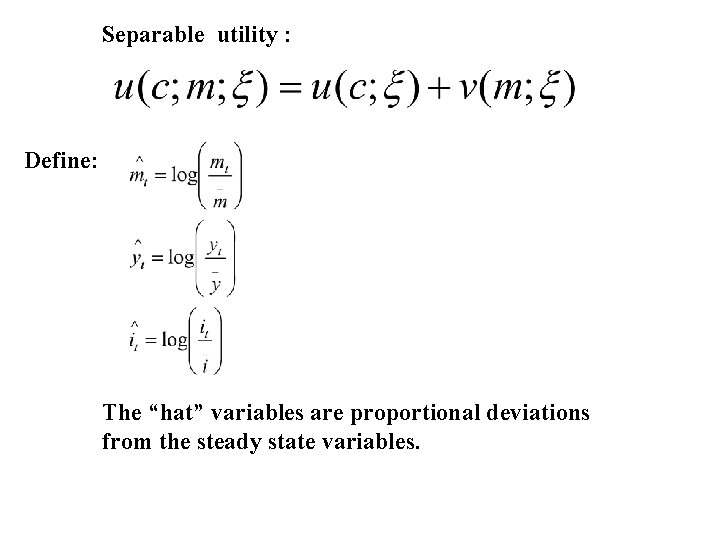 Separable utility : Define: The “hat” variables are proportional deviations from the steady state Separable utility : Define: The “hat” variables are proportional deviations from the steady state